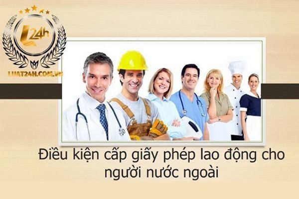 Điều kiện để được cấp giấy phép lao động Việt Nam