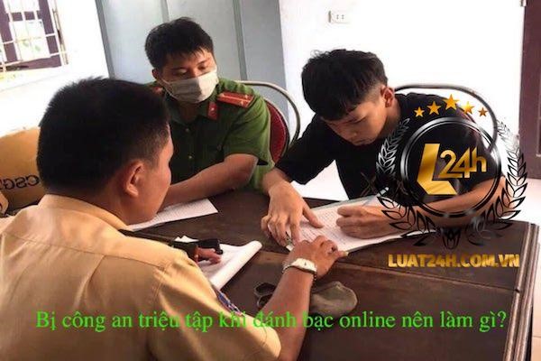 Bị công an triệu tập khi đánh bạc online nên làm gì?