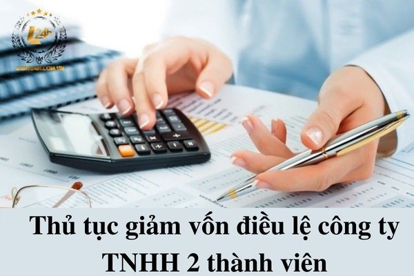 Thủ tục giảm vốn điều lệ công ty TNHH 2 thành viên