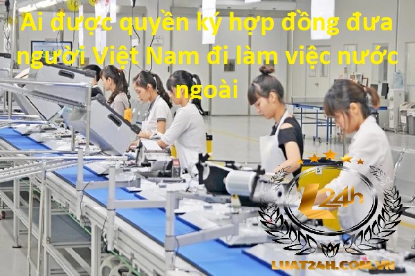 Ký hợp đồng đưa người Việt Nam đi làm việc nước ngoài