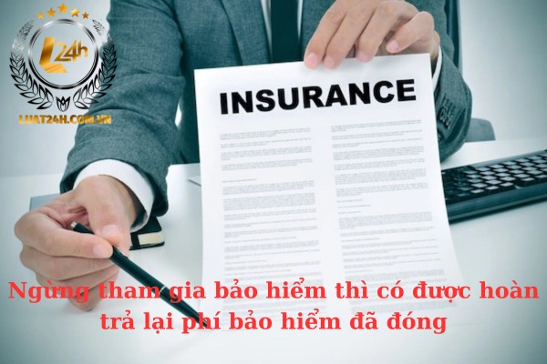 Yêu cầu hoàn trả lại phí bảo hiểm đã đóng khi ngừng tham gia bảo hiểm