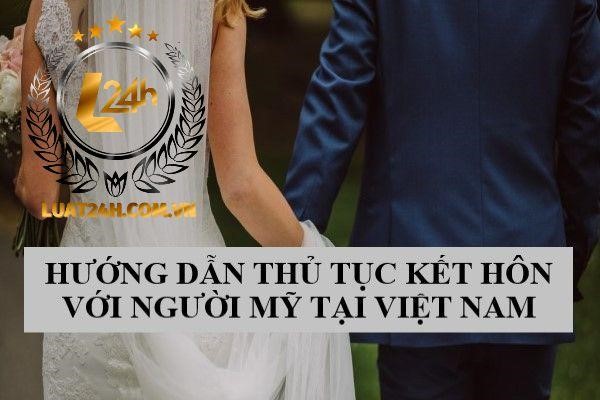 Tìm hiểu thủ tục kết hôn với người Mỹ tại Việt Nam