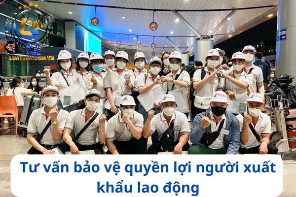 Tư vấn bảo vệ quyền lợi của người xuất khẩu lao động