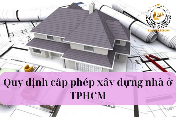 Quy định cấp phép xây dựng nhà ở TPHCM