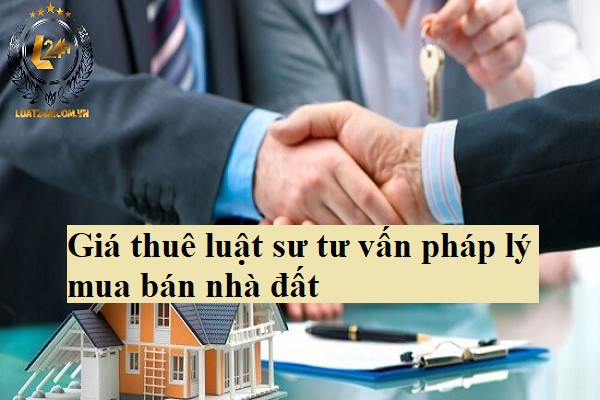 Giá thuê luật sư tư vấn pháp lý mua bán nhà đất