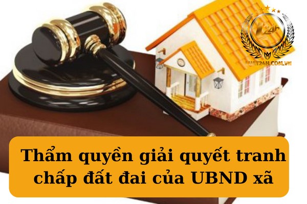 Thẩm quyền tranh chấp đất đai của UBND xã