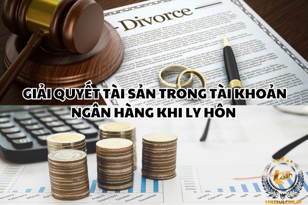 Giải quyết tài sản trong tài khoản ngân hàng khi ly hôn