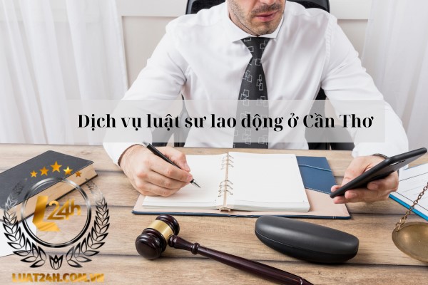 Luật sư tư vấn luật lao động tại Cần Thơ