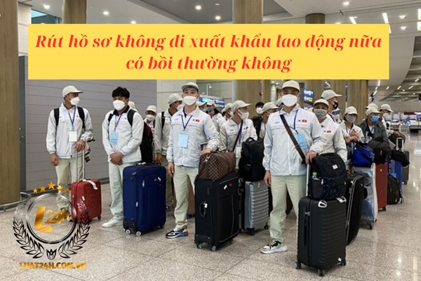 Bồi thường khi rút hồ sơ không đi xuất khẩu lao động