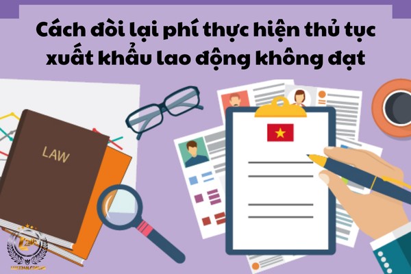 Cách đòi lại phí thực hiện thủ tục xuất khẩu lao động