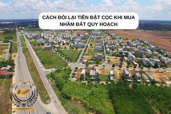 Cách đòi lại tiền đặt cọc khi mua nhầm đất quy hoạch