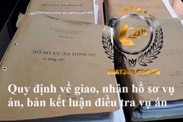 Giao, nhận hồ sơ vụ án, bản kết luận điều tra vụ án