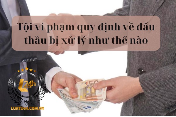 Tội vi phạm quy định về đấu thầu bị xử lý như thế nào