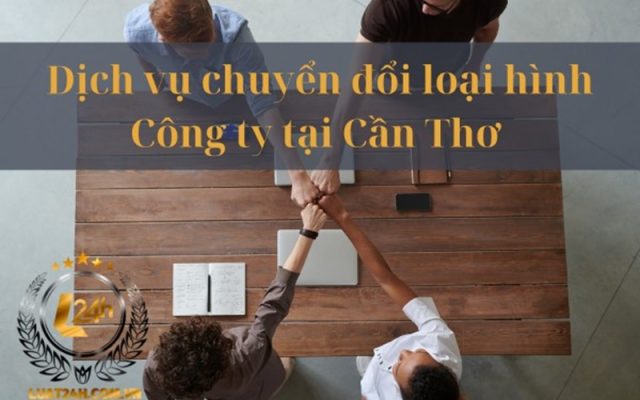 Dịch vụ chuyển đổi loại hình doanh nghiệp tại Cần Thơ