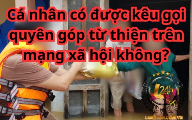 Cá nhân kêu gọi quyên góp từ thiện trên mạng xã hội có được không