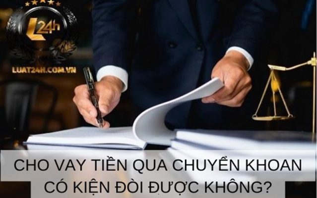 Cho vay tiền qua chuyển khoản có kiện đòi được không