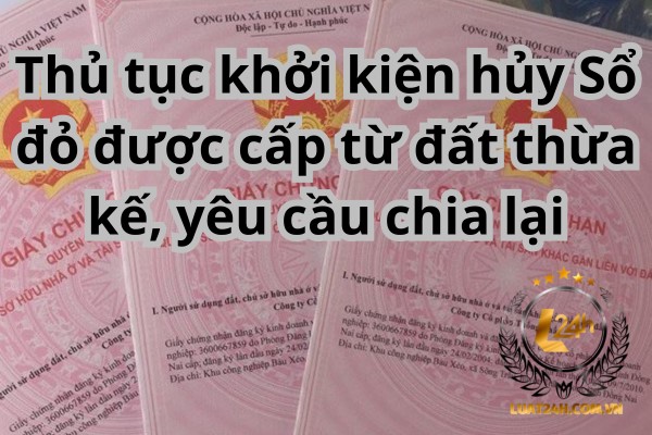 Có thể khởi kiện hủy Sổ đỏ được cấp từ đất thừa kế không