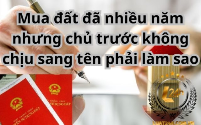 Làm cách nào khi đã mua đất nhưng không được sang tên sổ đỏ