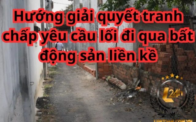 Tranh chấp yêu cầu lối đi qua bất động sản liền kề