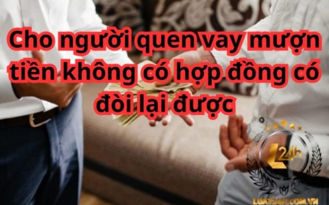 Vay mượn tiền không có hợp đồng có đòi lại được không