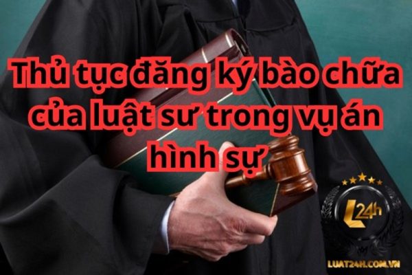 Thủ tục đăng ký bào chữa trong vụ án hình sự