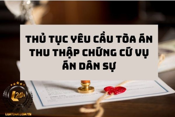 Luật sư tư vấn yêu cầu Tòa án thu thập chứng cứ