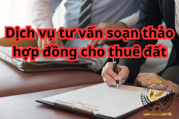 Tư vấn soạn thảo hợp đồng cho thuê đất